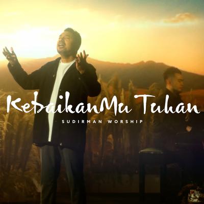 KebaikanMu Tuhan By Sudirman Worship's cover