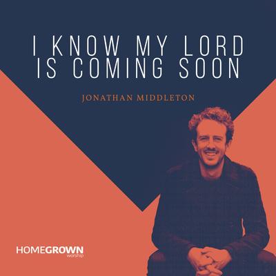 I Know My Lord Is Coming Soon (Extended) By Homegrown Worship's cover