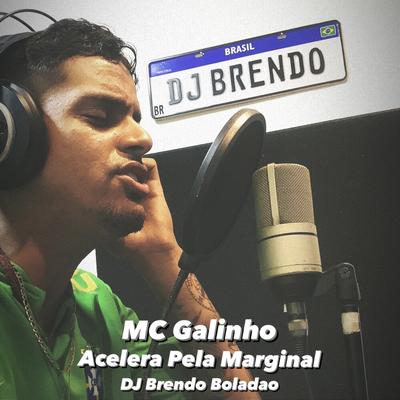 Acelera pela Marginal By MC Galinho, DJ Brendo Boladão's cover