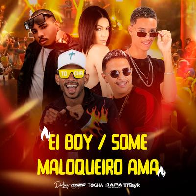 Ei Boy / Some / Maloqueiro Ama By Mc Tocha, Lekinho Campos, Darling, Mc Thayk, MC Japa do Recife's cover