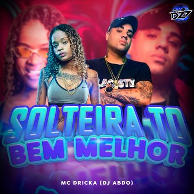 SOLTEIRA TO BEM MELHOR By CLUB DA DZ7, Mc Dricka, DJ ABDO's cover