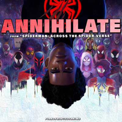 Annihilate (From "Spider-Man: Across the Spider-Verse") By PianoPrinceOfAnime, James Liam Figueroa's cover