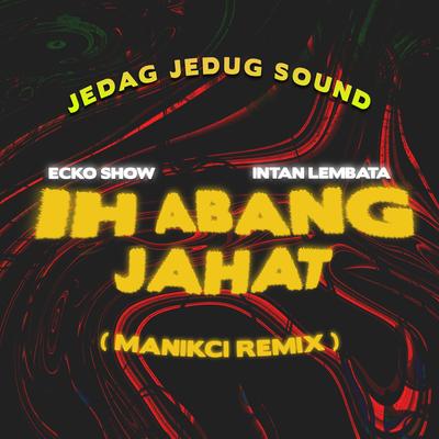 Ih Abang Jahat (Remix)'s cover