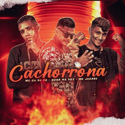 Cachorrona (feat. MC Jacaré) By GUGA NA VOZ, Mc CH Da Z.O, Mc Jacaré's cover