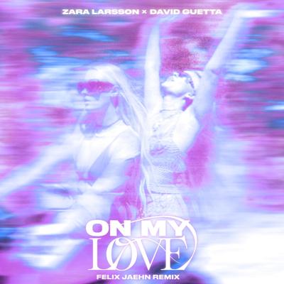 On My Love (Felix Jaehn Remix) By Zara Larsson, David Guetta, Felix Jaehn's cover