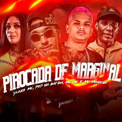 Pirocada de  Marginal (Remix) By Pop Na Batida, Mc Gw, MC Morena, Ykaro MC's cover