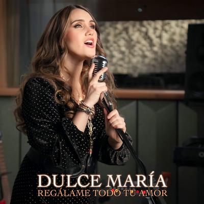 Regálame Todo Tu Amor By Dulce María's cover