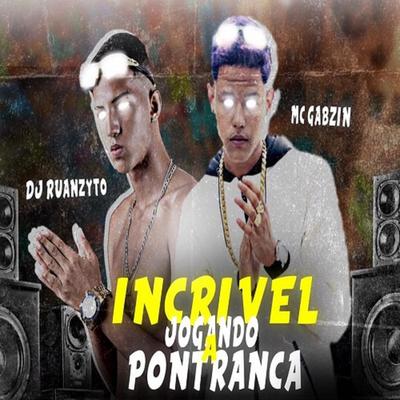 INCRIVEL JOGANDO A POTRANCA By Mc Gabzin, DJ Ruanzyto's cover