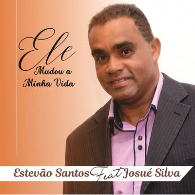 Ele Mudou a Minha Vida By Estevão Santos, Josué Silva's cover