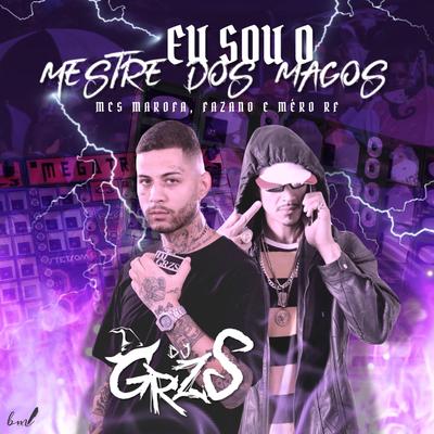 Eu Sou O Mestre Dos Magos By DJ GRZS, MC Marofa, Mc Fazano, Mc Mero RF's cover