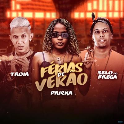 Férias de Verão (feat. Mc Dricka) (feat. Mc Dricka) By Selo do Brega, Mc Troia, Mc Dricka's cover