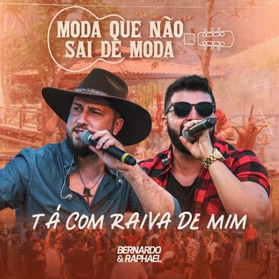 Tá Com Raiva de Mim (Ao Vivo) By Bernardo e Raphael's cover