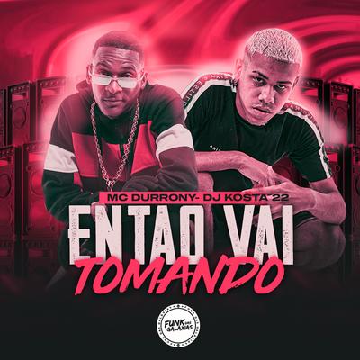 Então Vai Tomando By MC Durrony's cover