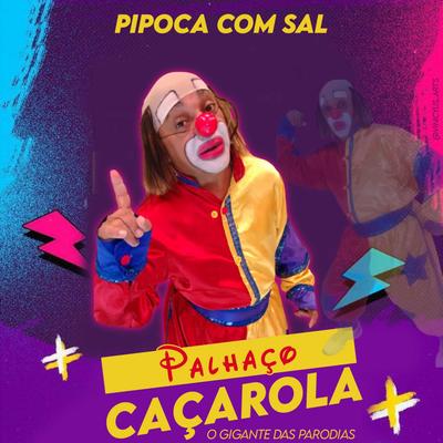 Pipoca Com Sal (Live) By Palhaco Çacarola's cover