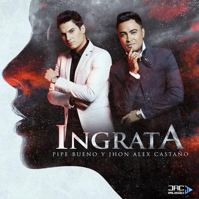 Ingrata By Jhon Alex Castaño, Pipe Bueno's cover