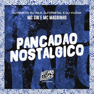 Pancadão Nostálgico By Mc Gw, Mc Magrinho, DJ YUZAK, dj fabito, DJ WLK, DJ ORBITAL's cover