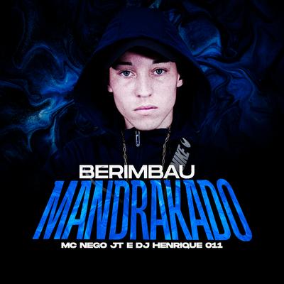 Berimbau Mandrakado By MC Nego JT, DJ Henrique 011's cover