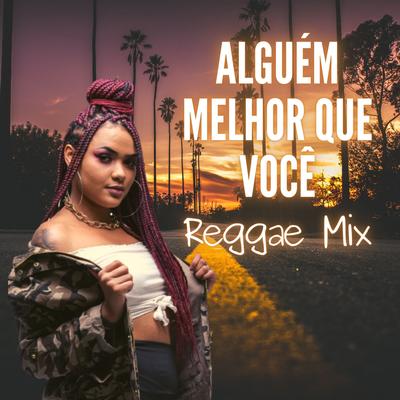 Alguém Melhor Que Você (Reggae Mix) By love reggae Brazil's cover
