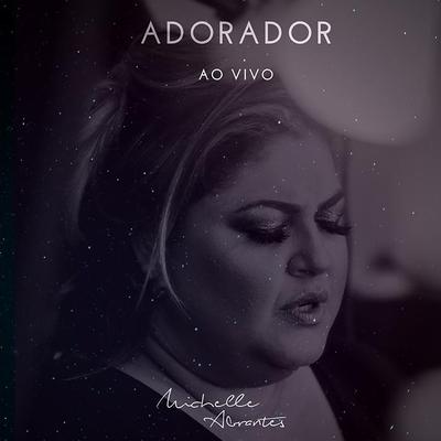 Adorador (Ao Vivo) By Michelle Abrantes's cover