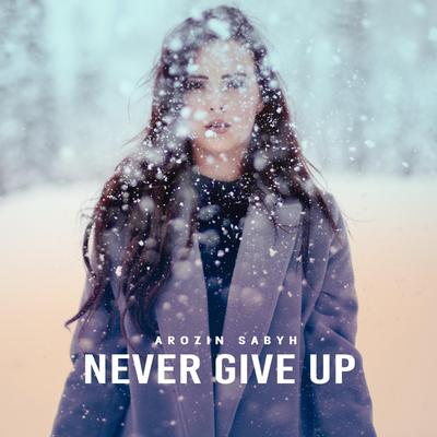 Never Give Up By Arozin Sabyh's cover