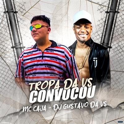 Tropa da Vs Convocou By DJ Gustavo da VS, MC Caja's cover