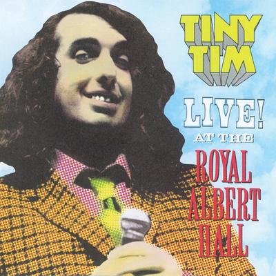 Tip Toe Through the Tulips with Me (Live at Royal Albert Hall) By Tiny Tim's cover