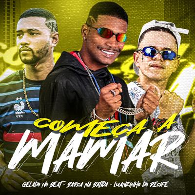 Começa a Mamar By Gelado No Beat, Luanzinho do Recife, Barca Na Batida, MC Menor MT's cover