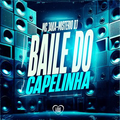 Baile do Capelinha By Mc Jaka, Love Funk, Mistério Dj's cover