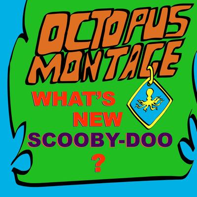 What's New, Scooby-Doo? By Octopus Montage's cover
