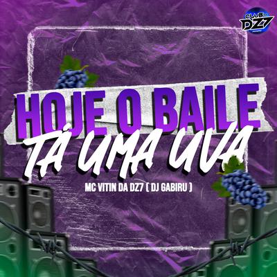 HOJE O BAILE TA UMA UVA By MC VITIN DA DZ7, CLUB DA DZ7, DJ GABIRU's cover