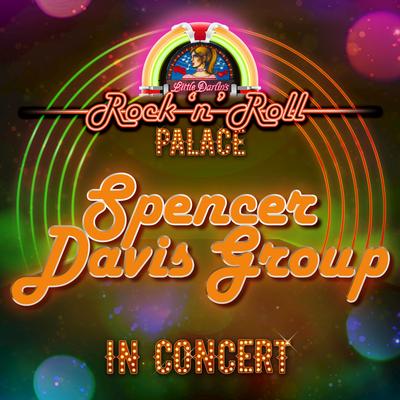 The Spencer Davis Group - In Concert at Little Darlin's Rock 'n' Roll Palace (Live)'s cover