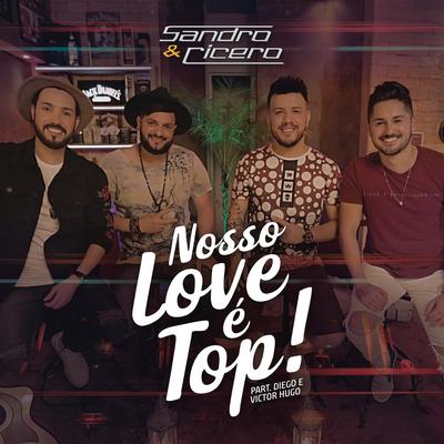 Nosso Love é Top (feat. Diego & Victor Hugo) By Sandro e Cícero, Diego & Victor Hugo's cover