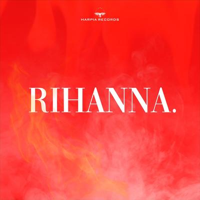 Rihanna. (feat. Fos77er, Eric Moreira, Ice Lins & Pedro Jordan) By Harpia Records, Fos77er, Eric Moreira, Ice Lins, Pedro Jordan's cover