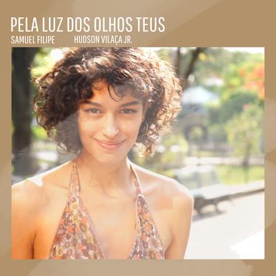 Pela Luz dos Olhos Teus (Cover) By Samuel Filipe, Hudson Vilaça Jr.'s cover