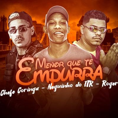 Menor Que Te Empurra (feat. Neguinho do ITR) By Chefe Coringa, Roger, Neguinho do ITR's cover