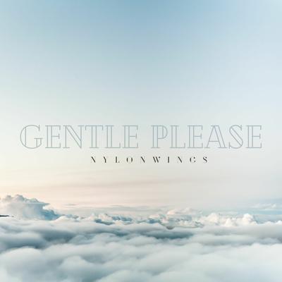 Gentle Please By Nylonwings's cover
