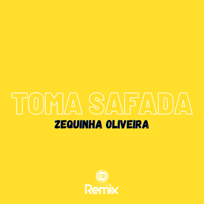 Toma Safada By Canal Remix, zequinha oliveira's cover