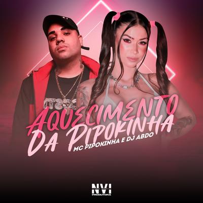 Aquecimento da Pipokinha By MC Pipokinha, DJ ABDO's cover