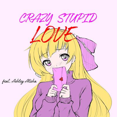 Crazy Stupid Love By Henry Young, Ashley Alisha's cover