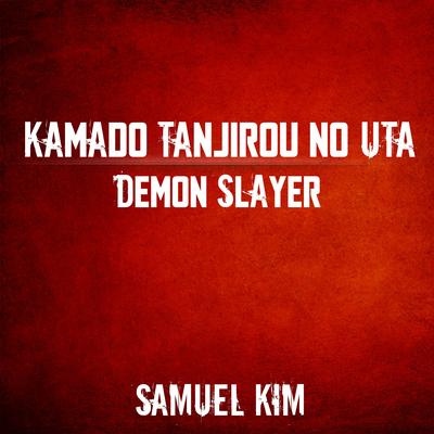 Kamado Tanjirou no Uta - Orchestral Version (from "Demon Slayer") (Cover) By Samuel Kim's cover