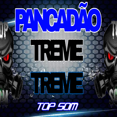 PANCADÃO AUTOMOTIVO TREME TREME By Top Som's cover