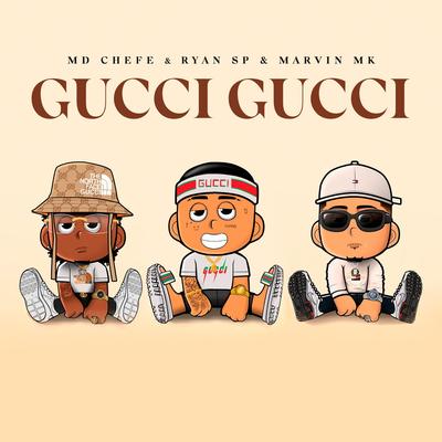 Gucci Gucci By MD Chefe, MC Ryan Sp, Marvin Mk's cover