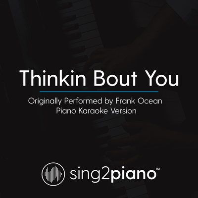 Thinkin Bout You (Originally Performed By Frank Ocean) (Piano Karaoke Version)'s cover