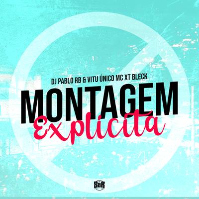 Montagem Explicita By DJ Pablo RB, Vitu Único, MC XT Bleck's cover