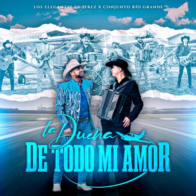 La Dueña De Todo Mi Amor By Los Elegantes de Jerez, Conjunto Rio Grande's cover