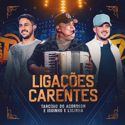 Ligações Carentes (Ao Vivo) By Tarcísio do Acordeon, Iguinho e Lulinha's cover