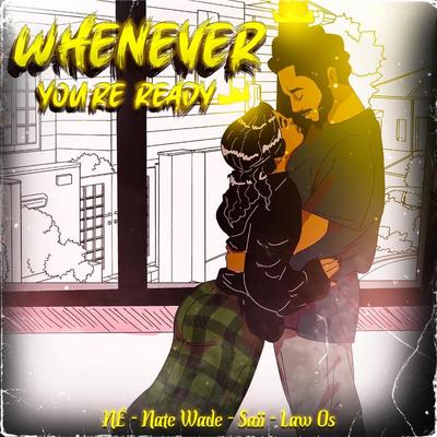 Whenever You're Ready By Law OS, NE, Nate Wade, Saii's cover