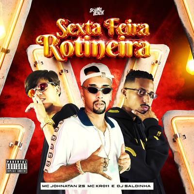 Sexta Feira Rotineira By Mc Kr 011, Dj Saldinha, Mc Johnatan ZS's cover