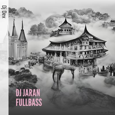 Dj Jaran Fullbass By DJ Dex's cover