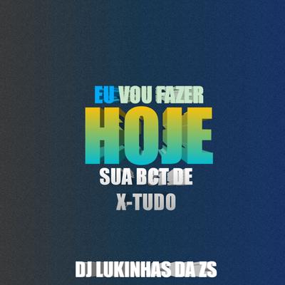 HOJE EU VOU FAZER SUA BCT DE X-TUDO's cover